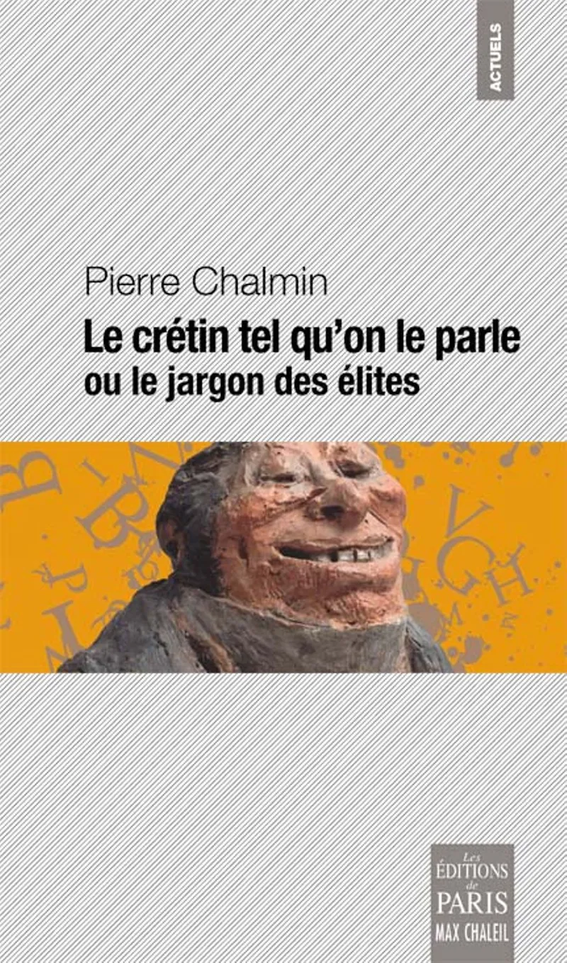 Couverture : Le crétin tel qu'on le parle  ou le jargon des élites